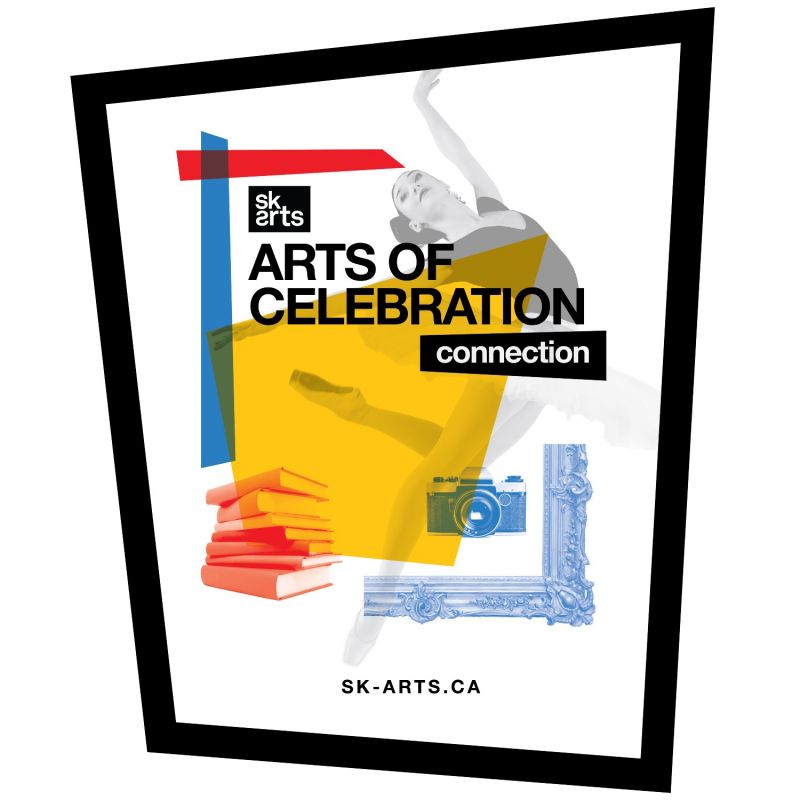 SK Arts' Arts of Celebration image - SK Arts logo, image showing ballerina, camera, frame, books with text: Arts of Celebration , Connection, sk-arts.ca